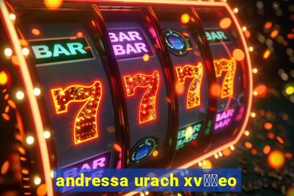 andressa urach xv閾哾eo